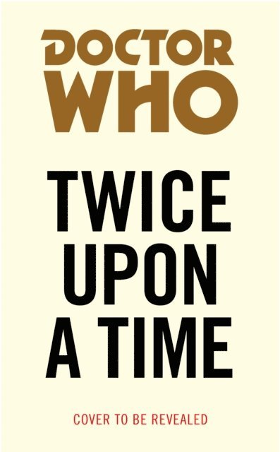 Paul Cornell - Doctor Who: Twice Upon a Time, E-bok