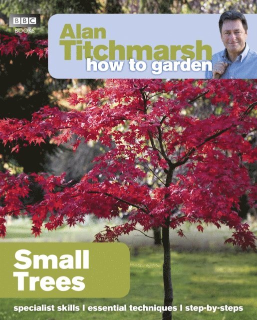 Alan Titchmarsh - Alan Titchmarsh How to Garden: Small Trees, E-bok