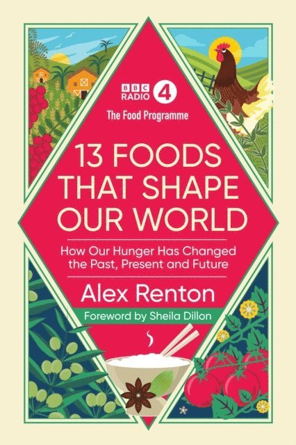 Alex Renton - Food Programme: 13 Foods that Shape Our World, E-bok