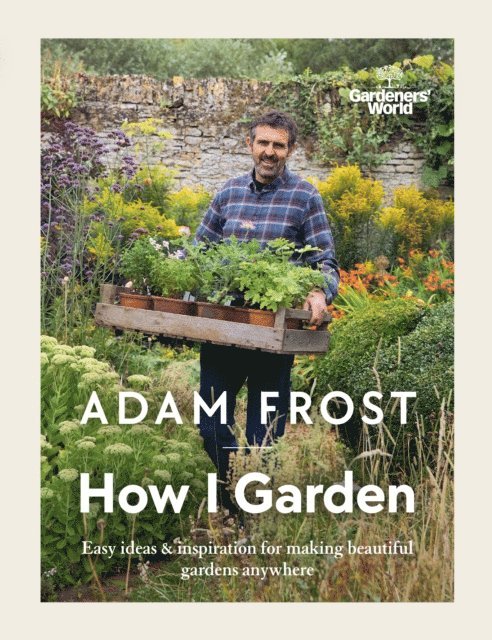 Adam Frost - Gardener’s World: How I Garden, E-bok