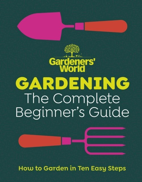 Gardeners' World Magazine - Gardeners’ World: Gardening: The Complete Beginner’s Guide, E-bok. Tillgänglighet: Lägg i varukorg