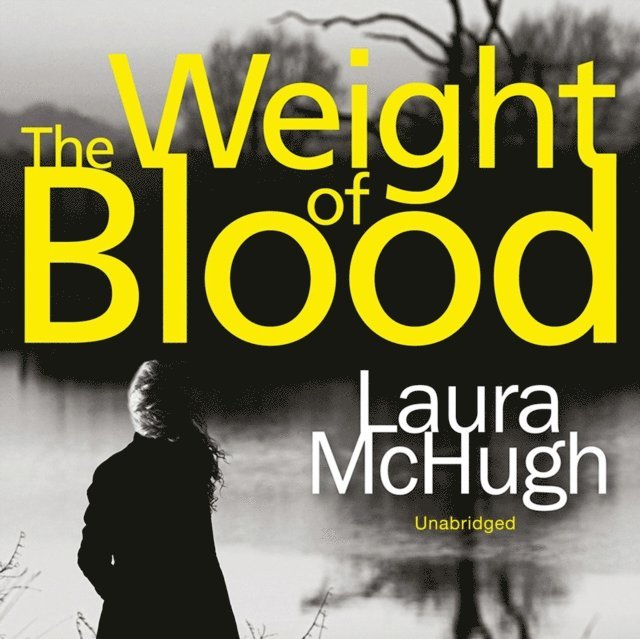 Laura McHugh - Weight of Blood, Ljudbok