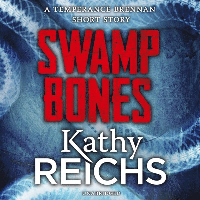 Kathy Reichs - Swamp Bones: A Temperance Brennan Short Story, Ljudbok