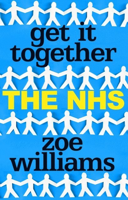 Zoe Williams - Get It Together: The NHS, E-bok