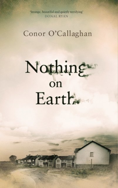Conor O'Callaghan - Nothing On Earth, E-bok