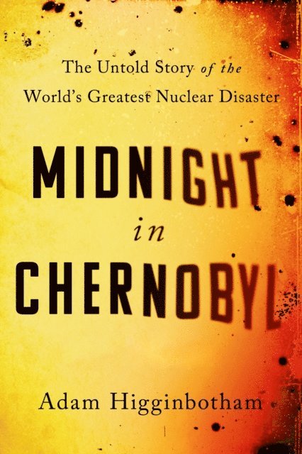 Adam Higginbotham - Midnight in Chernobyl, E-bok