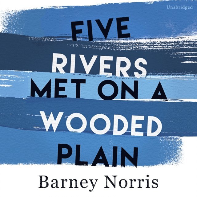 Barney Norris - Five Rivers Met on a Wooded Plain, Ljudbok