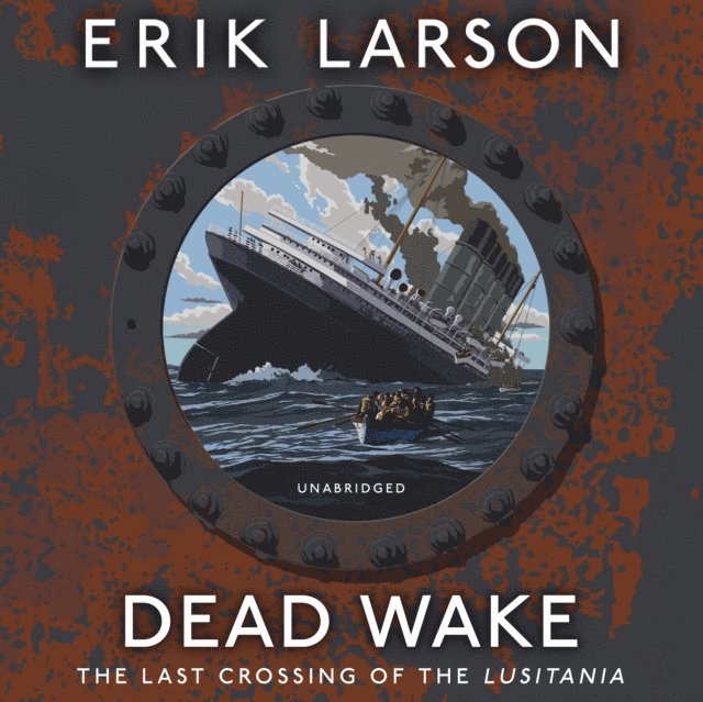 Erik Larson - Dead Wake, Ljudbok