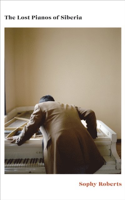 Sophy Roberts - Lost Pianos of Siberia, E-bok