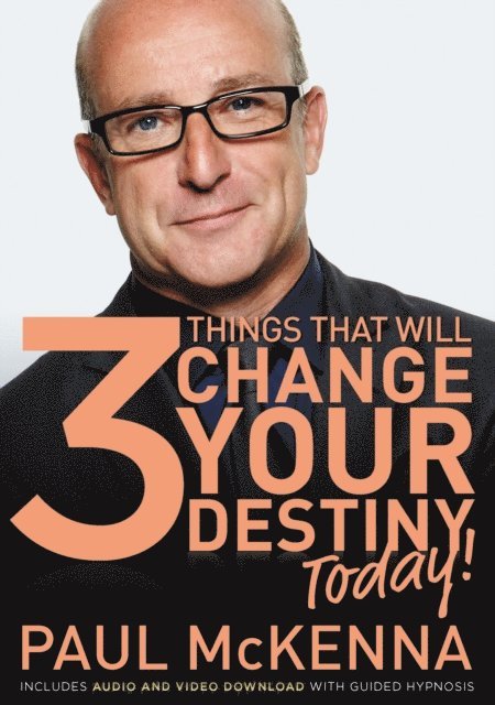 Paul McKenna - 3 Things That Will Change Your Destiny Today!, E-bok