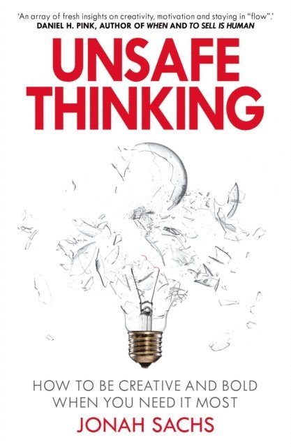 Jonah Sachs - Unsafe Thinking: How to be Creative and Bold When You Need It Most, E-bok