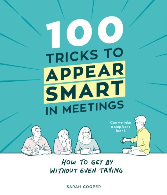 Sarah Cooper - 100 Tricks to Appear Smart In Meetings, E-bok