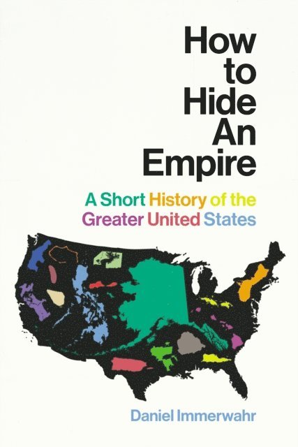 Daniel Immerwahr - How to Hide an Empire, E-bok