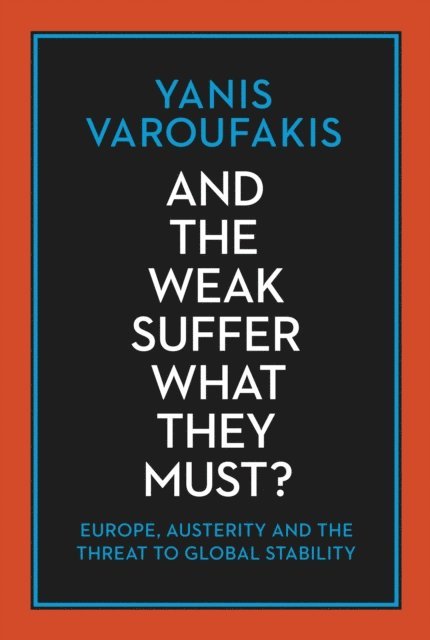 Yanis Varoufakis - And the Weak Suffer What They Must?, E-bok