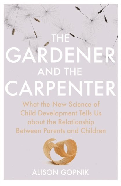 Alison Gopnik - Gardener and the Carpenter, E-bok