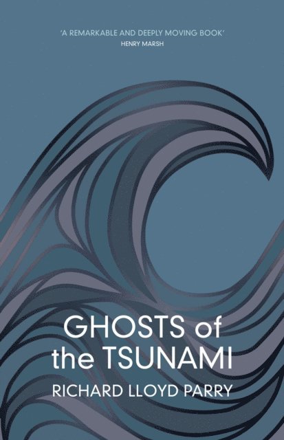 Richard Lloyd Parry - Ghosts of the Tsunami, E-bok