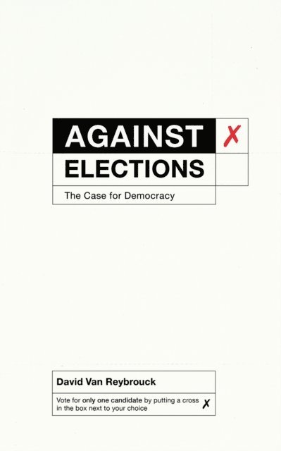 David Van Reybrouck - Against Elections, E-bok