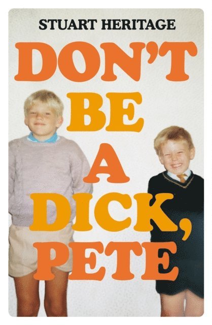 Stuart Heritage - Don't Be a Dick Pete, E-bok