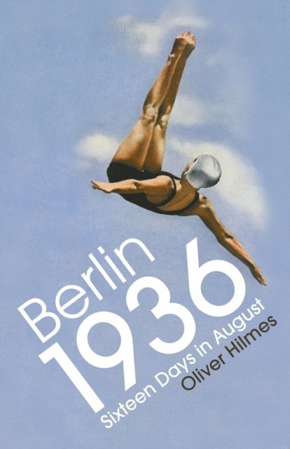 Oliver Hilmes - Berlin 1936, E-bok