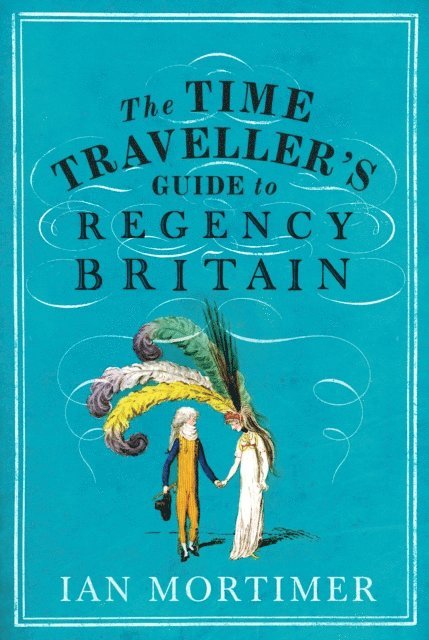 Ian Mortimer - Time Traveller's Guide to Regency Britain, E-bok