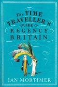 Time Traveller's Guide to Regency Britain