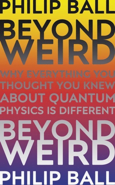 Philip Ball - Beyond Weird, E-bok