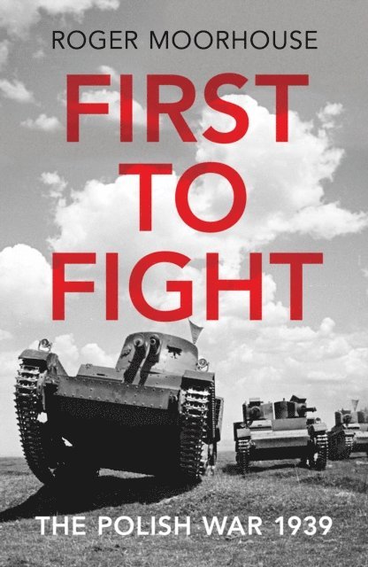 Roger Moorhouse - First to Fight, E-bok
