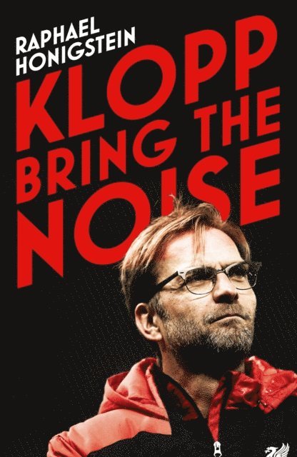 Raphael Honigstein - Klopp: Bring the Noise, E-bok