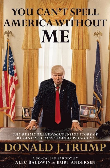 Alec Baldwin, Kurt Andersen - You Can't Spell America Without Me, E-bok