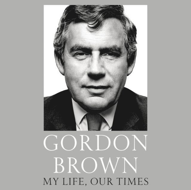 Gordon Brown - My Life, Our Times, Ljudbok
