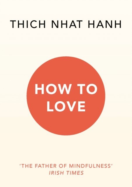 Thich Nhat Hanh - How To Love, E-bok