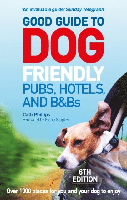 Catherine Phillips - Good Guide to Dog Friendly Pubs, Hotels and B&Bs: 6th Edition, E-bok