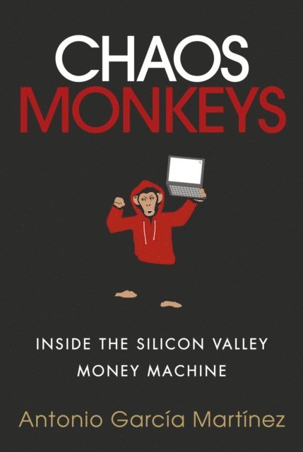 Antonio Garcia Martinez - Chaos Monkeys, E-bok