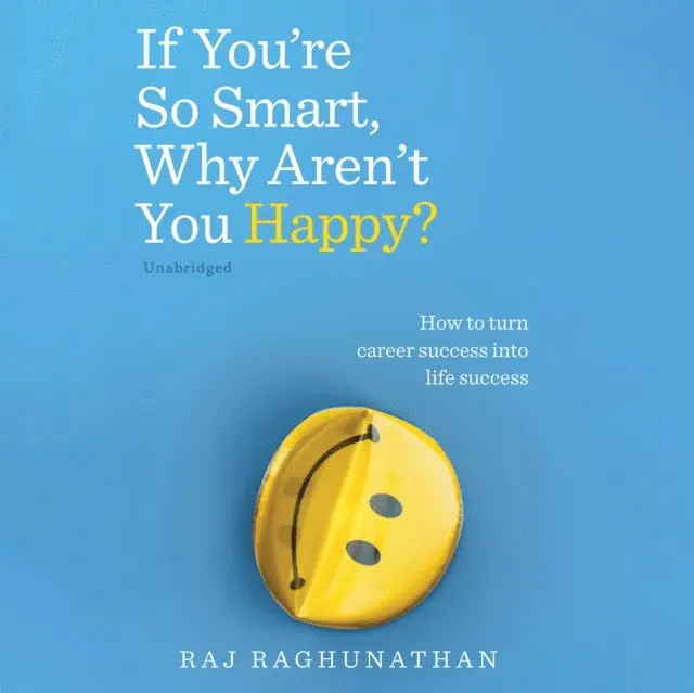 Raj Raghunathan - If You're So Smart, Why Aren't You Happy?, Ljudbok. Tillgänglighet: Lägg i varukorg