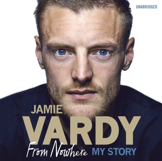 Jamie Vardy - Jamie Vardy: From Nowhere, My Story, Ljudbok