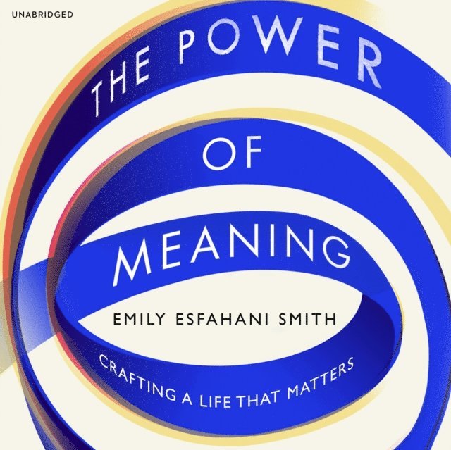 Emily Esfahani Smith - Power of Meaning, Ljudbok
