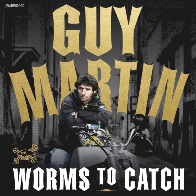Guy Martin - Guy Martin: Worms to Catch, Ljudbok