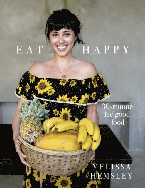 Melissa Hemsley - Eat Happy: 30-minute Feelgood Food, E-bok. Tillgänglighet: Lägg i varukorg