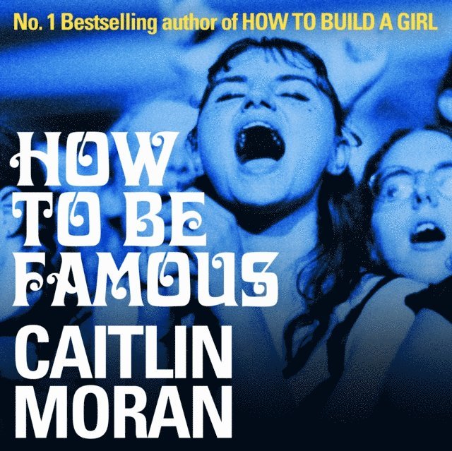 Caitlin Moran - How to be Famous, Ljudbok