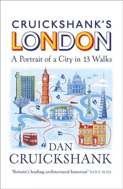 Dan Cruickshank - Cruickshank’s London: A Portrait of a City in 13 Walks, E-bok