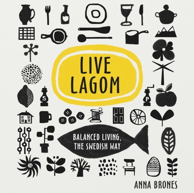 Anna Brones - Live Lagom: Balanced Living, The Swedish Way, Ljudbok