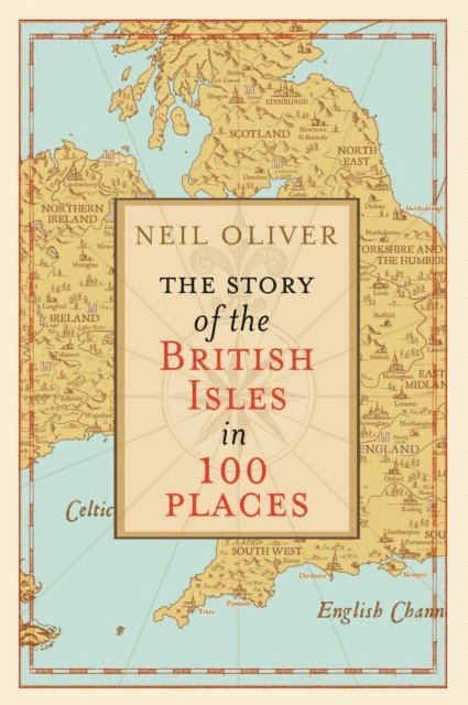 Neil Oliver - Story of the British Isles in 100 Places, E-bok