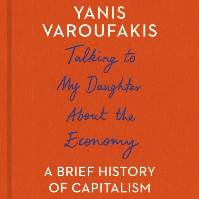 Yanis Varoufakis - Talking to My Daughter About the Economy, Ljudbok