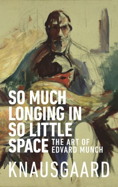Karl Ove Knausgaard - So Much Longing in So Little Space, E-bok
