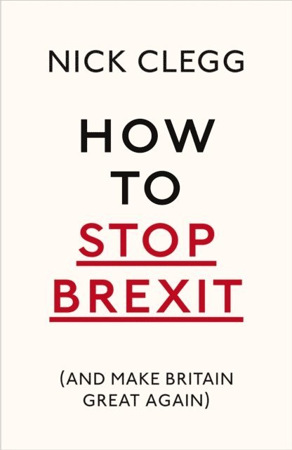 Nick Clegg - How To Stop Brexit (And Make Britain Great Again), E-bok