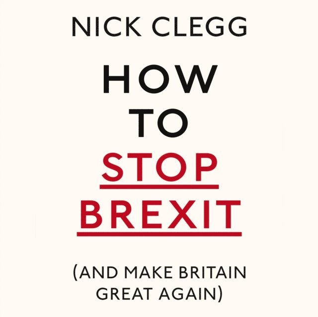 Nick Clegg - How To Stop Brexit (And Make Britain Great Again), Ljudbok