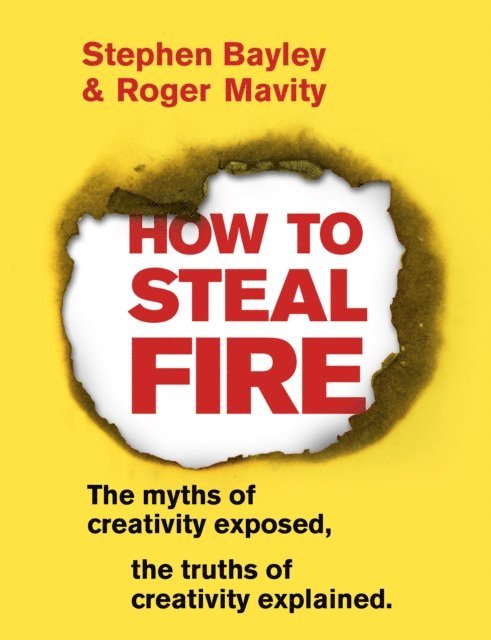 Stephen Bayley, Roger Mavity - How to Steal Fire, E-bok