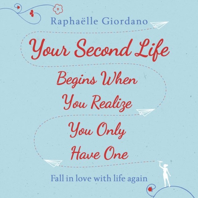 Raphaelle Giordano - Your Second Life Begins When You Realize You Only Have One, Ljudbok