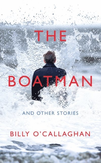 Billy O'Callaghan - Boatman and Other Stories, E-bok