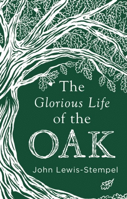 John Lewis-Stempel - Glorious Life of the Oak, E-bok